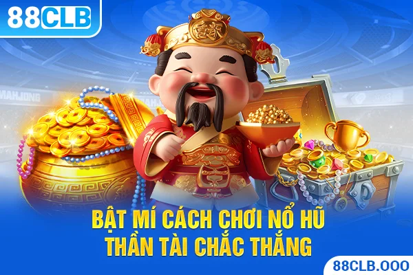 Bật mí cách chơi nổ hũ thần tài chắc thắng