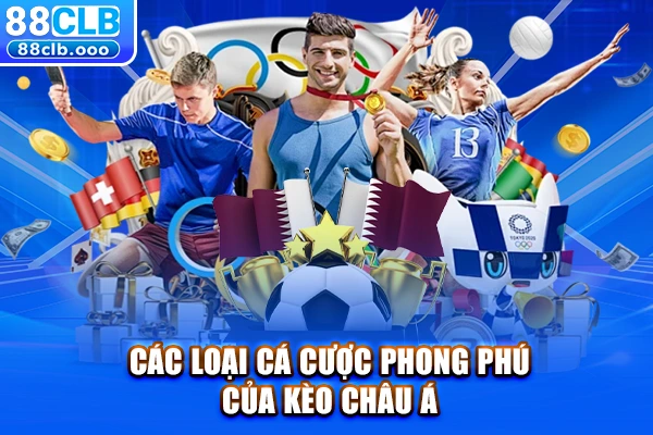 Các loại cá cược phong phú của kèo Châu Á