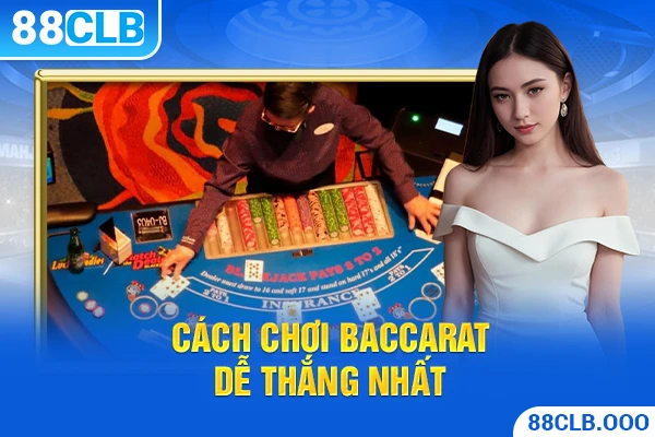 Cách chơi baccarat dễ thắng nhất