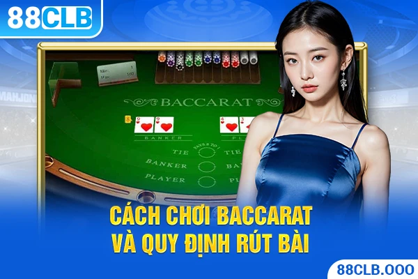 Cách chơi baccarat và quy định rút bài