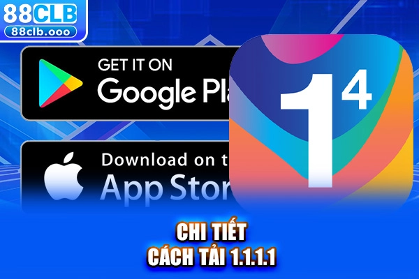 Chi tiết cách tải 1.1.1.1