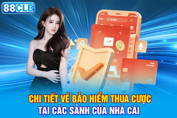 Chi tiết về bảo hiểm thua cược tại các sảnh của nhà cái