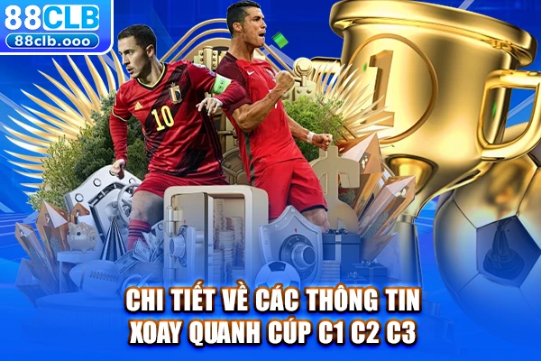 Chi tiết về các thông tin xoay quanh cúp C1 C2 C3