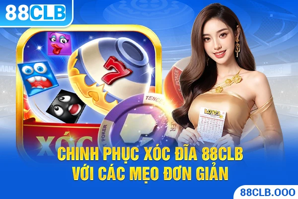 Chinh phục xóc đĩa 88CLB với các mẹo đơn giản 