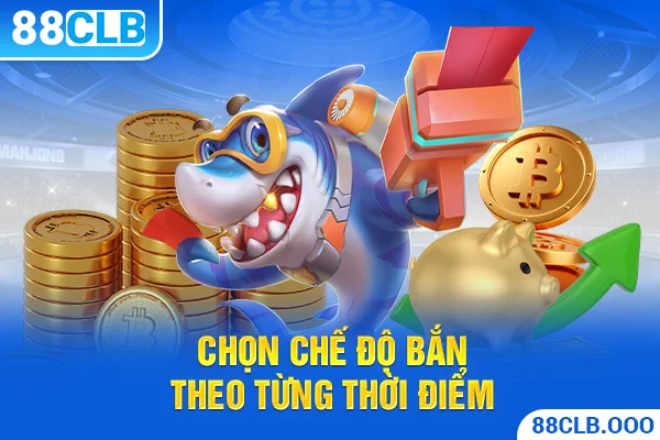 Chọn chế độ bắn theo từng thời điểm