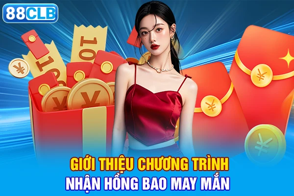 Giới thiệu chương trình nhận hồng bao may mắn