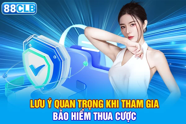 Lưu ý quan trọng khi tham gia bảo hiểm thua cược