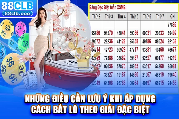 Những điều cần lưu ý khi áp dụng cách bắt lô theo giải đặc biệt