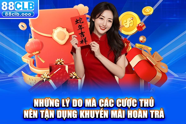 Những lý do mà các cược thủ nên tận dụng khuyến mãi hoàn trả