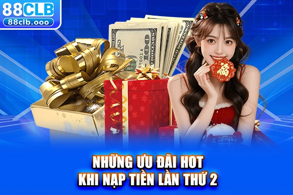 Những ưu đãi hot khi nạp tiền lần thứ 2