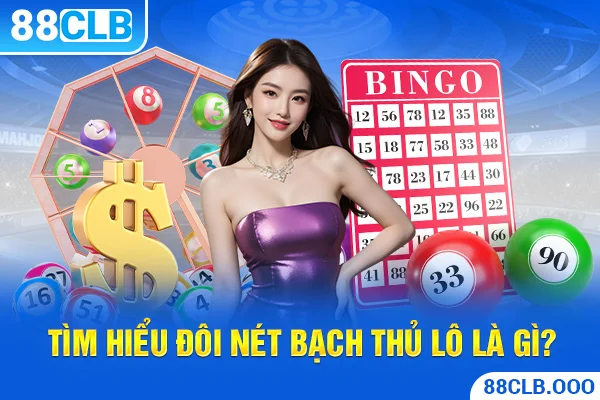 Tìm hiểu đôi nét bạch thủ lô là gì?