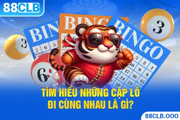 Tìm hiểu những cặp lô đi cùng nhau là gì?